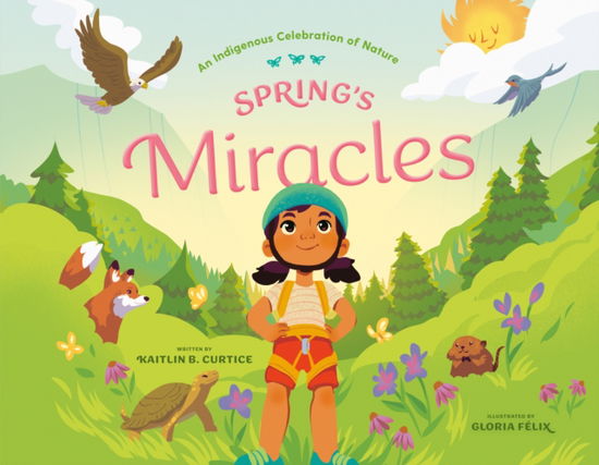Spring's Miracles - An Indigenous Celebration of Nature - Kaitlin B. Curtice - Books - Random House USA Inc - 9780593577851 - March 4, 2025