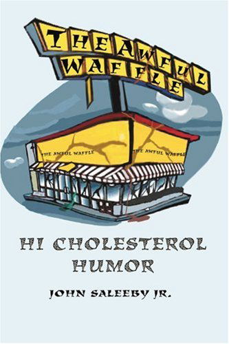 Cover for John Saleeby · The Awful Waffle: Hi Cholesterol Humor (Paperback Book) (2004)