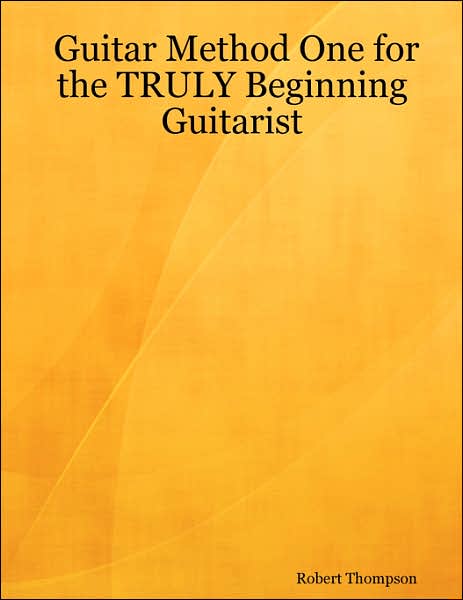 Guitar Method One for the Truly Beginning Guitarist - Robert Thompson - Książki - Robert Thompson Publications - 9780615152851 - 17 lipca 2007