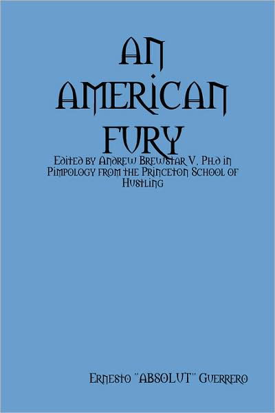 An American Fury - Ernesto "Absolut" Guerrero - Livros - The Odes Media - 9780615222851 - 26 de julho de 2008
