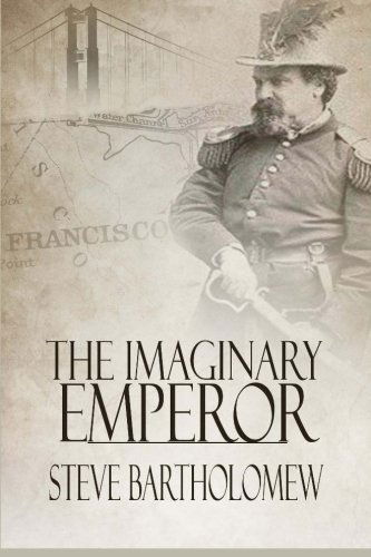 Cover for Steve Bartholomew · The Imaginary Emperor: a Tale of Old San Francisco (Paperback Book) (2011)