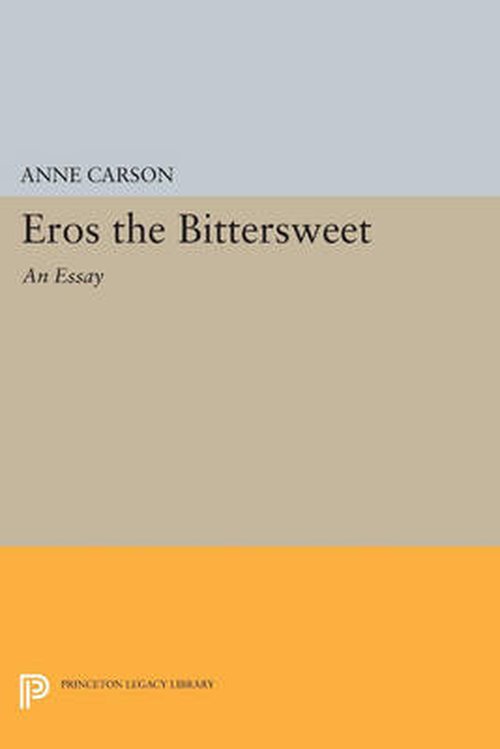 Cover for Anne Carson · Eros the Bittersweet: An Essay - Princeton Legacy Library (Taschenbuch) (2014)