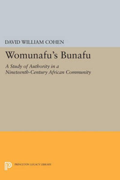 David William Cohen · Womunafu's Bunafu: A Study of Authority in a Nineteenth-Century African Community - Princeton Legacy Library (Paperback Book) [size L] (2015)