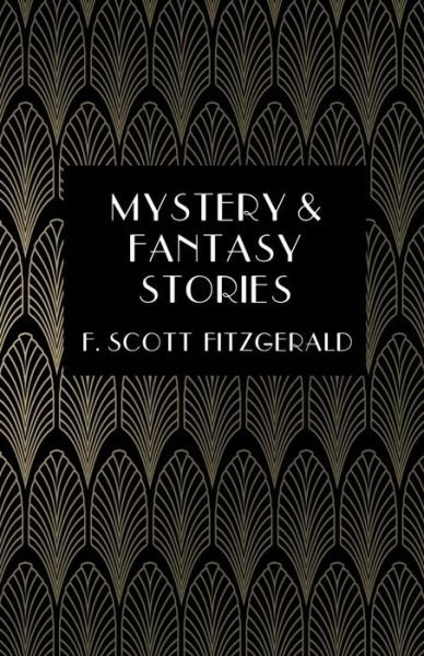 Cover for F Scott Fitzgerald · Mystery &amp; Fantasy Stories (Paperback Book) (2015)