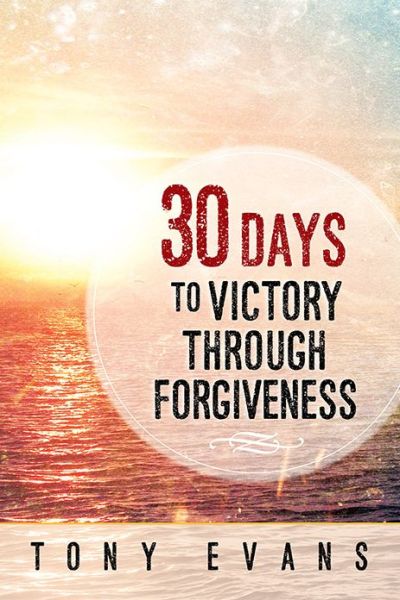 Cover for Tony Evans · 30 Days to Victory Through Forgiveness (Paperback Book) (2015)