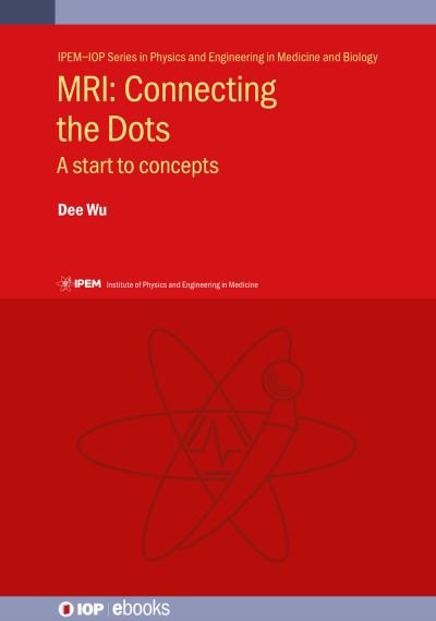 Cover for Wu, Dee (University of Oklahoma Health Sciences Center) · MRI: Connecting the Dots: A start to concepts - IOP ebooks (Hardcover Book) (2023)