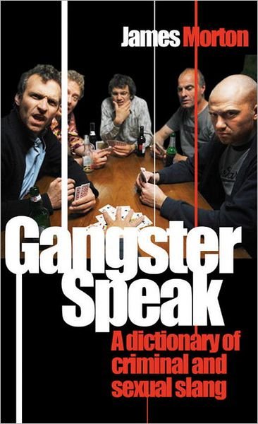 Cover for James Morton · Gangster Speak: A Dictionary of Criminal and Sexual Slang (Paperback Bog) (2011)