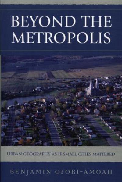 Cover for Benjamin Ofori-amoah · Beyond the Metropolis: Urban Geography as if Small Cities Mattered (Paperback Book) (2006)