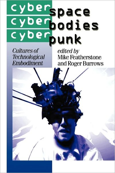 Cover for Mike Featherstone · Cyberspace / Cyberbodies / Cyberpunk: Cultures of Technological Embodiment - Published in association with Theory, Culture &amp; Society (Paperback Book) (1996)