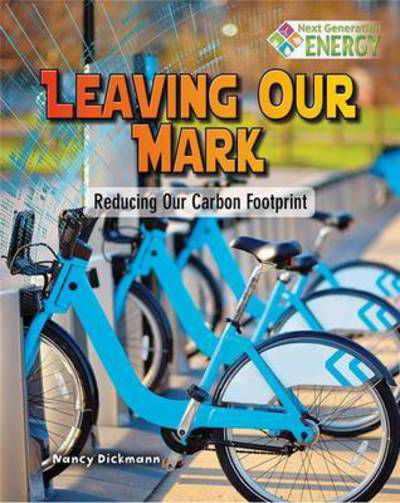 Cover for Nancy Dickmann · Leaving Our Mark: Reducing Our Carbon Footprint - Next Generation Energy (Taschenbuch) (2016)
