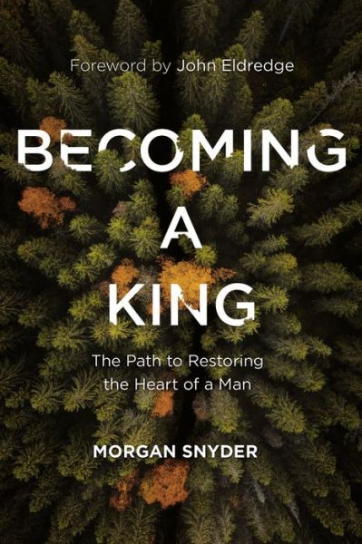 Cover for Morgan Snyder · Becoming a King: The Path to Restoring the Heart of a Man (Hardcover Book) (2020)