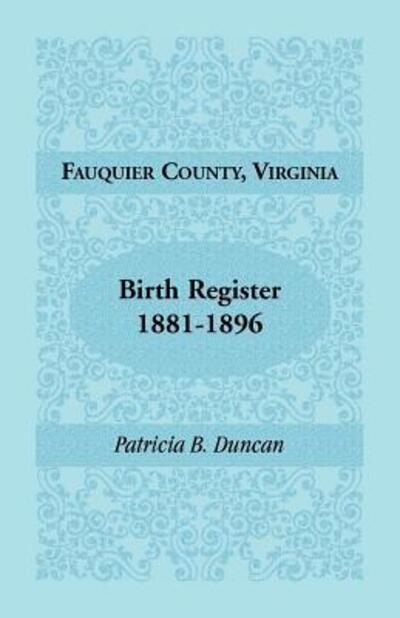 Fauquier County, Virginia, birth register - Patricia B. Duncan - Books - Heritage Books - 9780788441851 - May 1, 2009