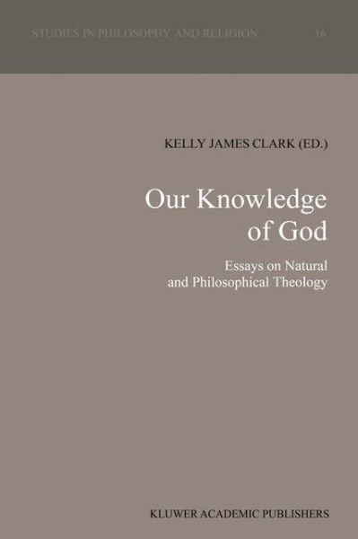 Cover for Our Knowledge of God: Essays on Natural and Philosophical Theology - Studies in Philosophy and Religion (Hardcover Book) [1992 edition] (1992)