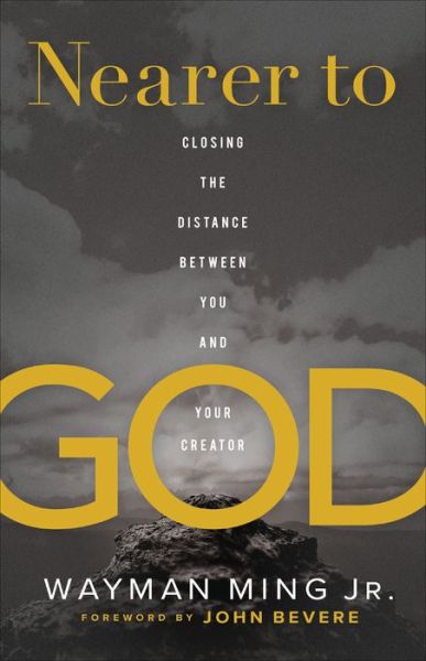 Cover for Wayman Jr. Ming · Nearer to God – Closing the Distance between You and Your Creator (Paperback Book) (2021)