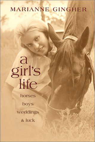 Cover for Marianne Gingher · A Girl's Life: Horses and Boys and Weddings and Luck (Hardcover Book) (2001)