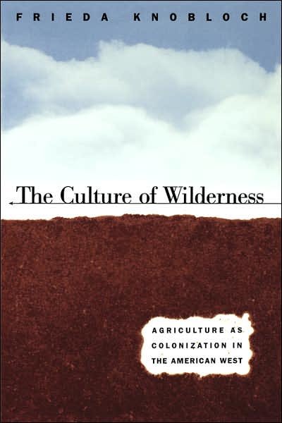 Cover for Frieda Knobloch · The Culture of Wilderness: Agriculture As Colonization in the American West - Studies in Rural Culture (Taschenbuch) [New edition] (1996)