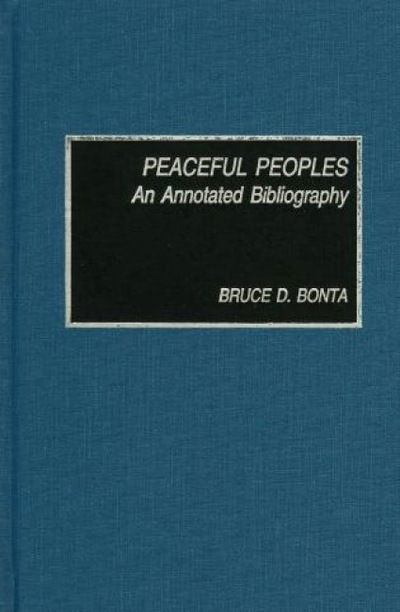 Cover for Bruce D. Bonta · Peaceful Peoples: An Annotated Bibliography (Hardcover Book) (1993)