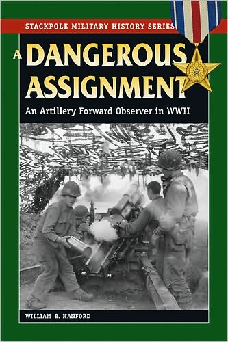 A Dangerous Assignment: An Artillery Forward Observer in World War II - Stackpole Military History Series - William B. Hanford - Bøger - Stackpole Books - 9780811734851 - 13. juni 2008
