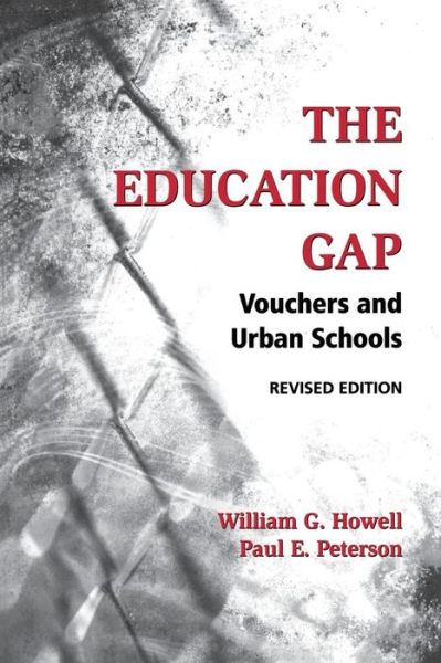 Cover for William G. Howell · The Education Gap: Vouchers and Urban Schools (Paperback Book) [Second edition] (2006)