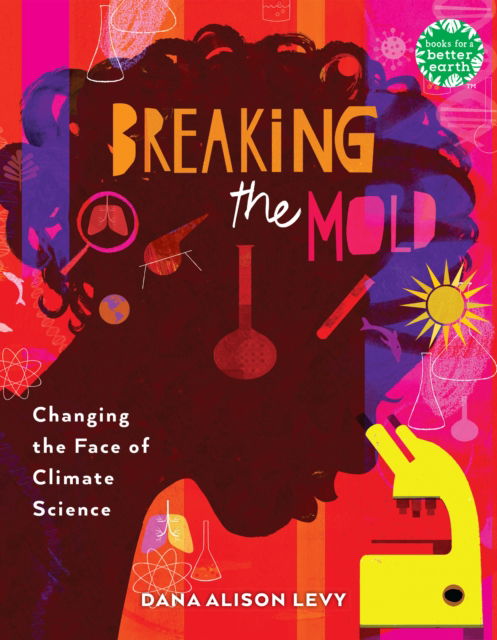 Breaking the Mold: Changing the Face of Climate Science - Books for a Better Earth - Dana Alison Levy - Książki - Holiday House Inc - 9780823458851 - 17 września 2024