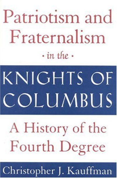 Cover for Christopher J. Kauffman · Patriotism and Fraternalism in the Knights of Columbus (Hardcover Book) (2001)