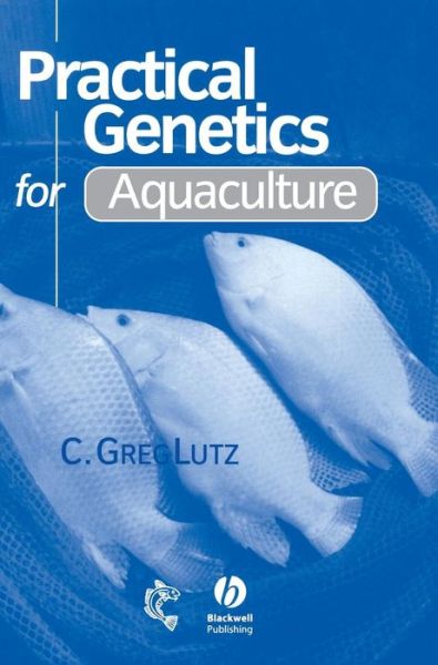 Practical Genetics for Aquaculture - Lutz, C. Greg (Louisiana State University, USA) - Books - John Wiley and Sons Ltd - 9780852382851 - October 8, 2001