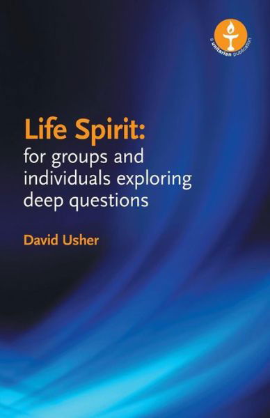 Life Spirit: for Groups and Individuals Exploring Deep Questions - David Usher - Livros - The Lindsey Press - 9780853190851 - 16 de março de 2015