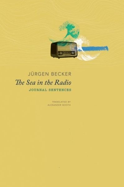 Cover for Jurgen Becker · The Sea in the Radio: Journal Sentences - German List (Inbunden Bok) (2021)