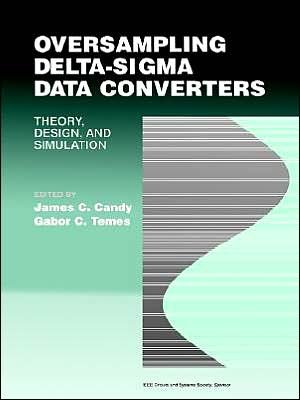 Oversampling Delta-Sigma Data Converters: Theory, Design, and Simulation - JC Candy - Books - John Wiley & Sons Inc - 9780879422851 - August 19, 1991