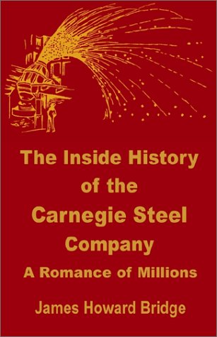 Cover for James Howard Bridge · The Inside History of the Carnegie Steel Company: A Romance of Millions (Paperback Book) (2002)