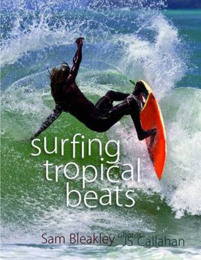 Surfing Tropical Beats - Sam Bleakley - Książki - Alison Hodge - 9780906720851 - 5 kwietnia 2012