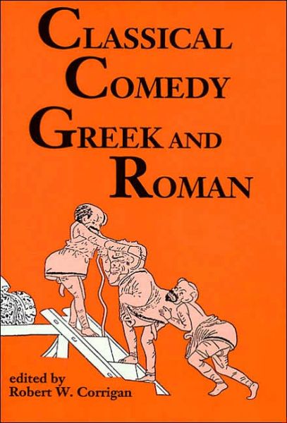 Cover for Robert W Corrigan · Classical Comedy - Greek and Roman: Six Plays (Paperback Book) (2000)