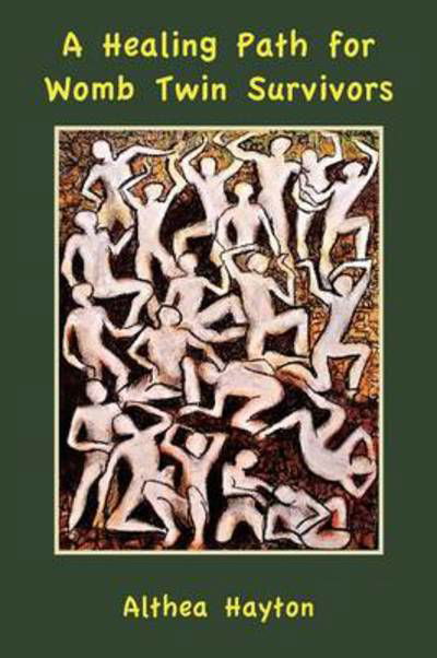 A Healing Path for Womb Twin Survivors - Althea Hayton - Livres - Wren Publications - 9780955780851 - 27 novembre 2012