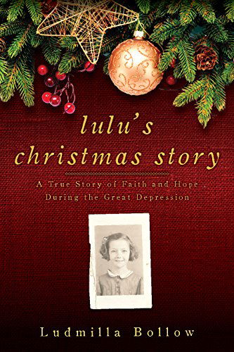 Cover for Ludmilla Bollow · Lulu's Christmas Story: A True Story of Faith and Hope During the Great Depression (Hardcover Book) (2014)