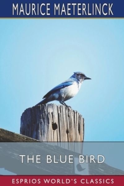 Cover for Maurice Maeterlinck · The Blue Bird (Esprios Classics) (Pocketbok) (2024)