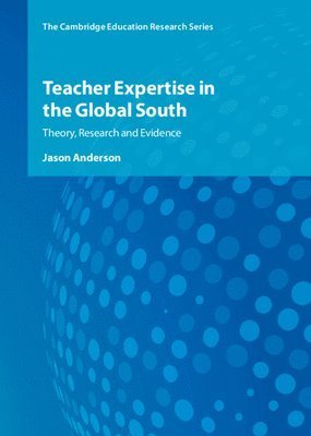 Cover for Jason Anderson · Teacher Expertise in the Global South: Theory, Research and Evidence - Cambridge Education Research (Gebundenes Buch) (2023)