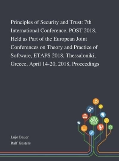 Cover for Lujo Bauer · Principles of Security and Trust 7th International Conference, POST 2018, Held as Part of the European Joint Conferences on Theory and Practice of ... Greece, April 14-20, 2018, Proceedings (Gebundenes Buch) (2020)