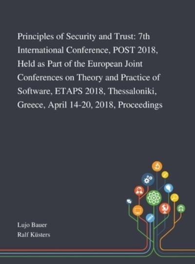 Principles of Security and Trust 7th International Conference, POST 2018, Held as Part of the European Joint Conferences on Theory and Practice of ... Greece, April 14-20, 2018, Proceedings - Lujo Bauer - Bøger - Saint Philip Street Press - 9781013269851 - 8. oktober 2020