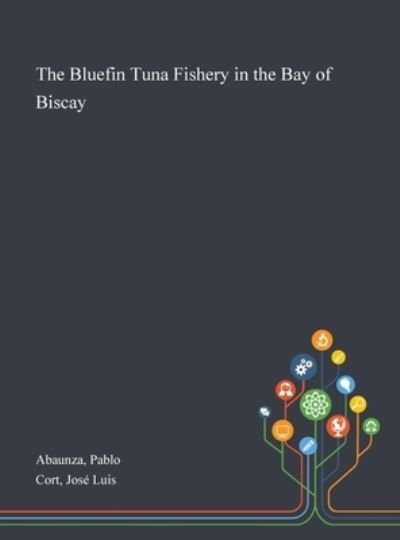 Cover for Pablo Abaunza · The Bluefin Tuna Fishery in the Bay of Biscay (Hardcover bog) (2020)