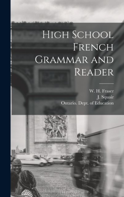 Cover for W H (William Henry) 1853-1 Fraser · High School French Grammar and Reader [microform] (Gebundenes Buch) (2021)
