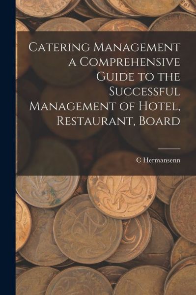 Cover for C. Hermansenn · Catering Management a Comprehensive Guide to the Successful Management of Hotel, Restaurant, Board (Book) (2022)