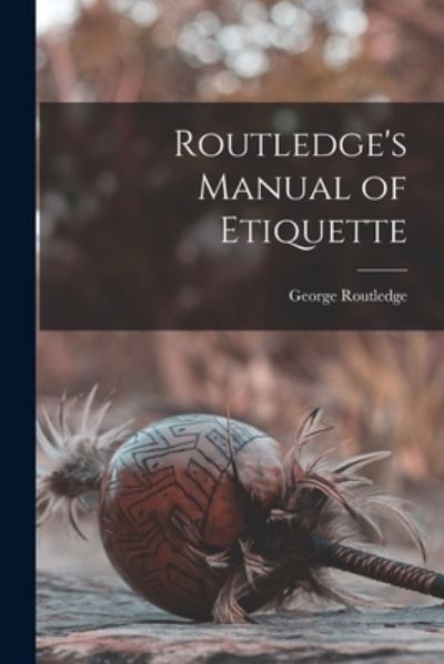 Cover for George Routledge · Routledge's Manual of Etiquette (Book) (2022)