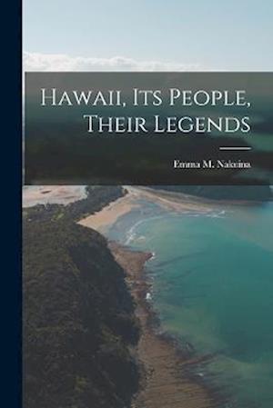 Cover for Emma M. Nakuina · Hawaii, Its People, Their Legends (Book) (2022)