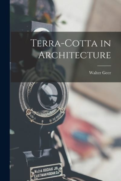 Cover for Walter Geer · Terra-Cotta in Architecture (Book) (2022)