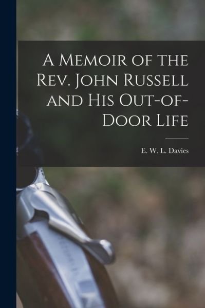 Cover for Davi E W L (Edward William Lewis) · Memoir of the Rev. John Russell and His Out-Of-Door Life (Book) (2022)
