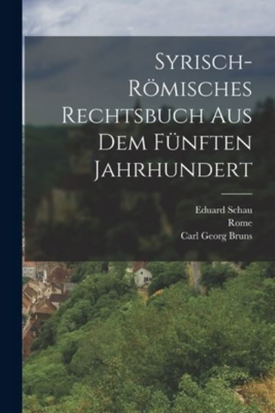 Syrisch-Römisches Rechtsbuch Aus Dem Fünften Jahrhundert - Rome - Bücher - Creative Media Partners, LLC - 9781016820851 - 27. Oktober 2022