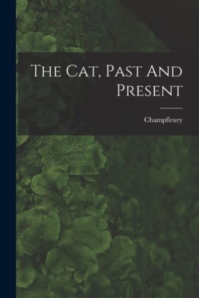 Cover for Champfleury · Cat, Past and Present (Book) (2022)