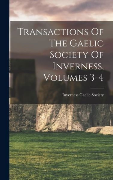 Cover for Inverness Gaelic Society · Transactions of the Gaelic Society of Inverness, Volumes 3-4 (Buch) (2022)