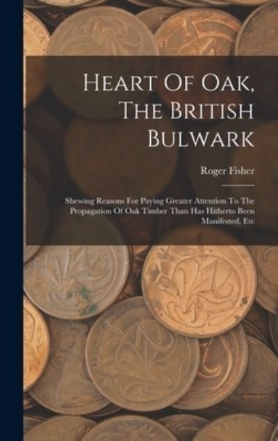Cover for Roger Fisher · Heart of Oak, the British Bulwark (Book) (2022)