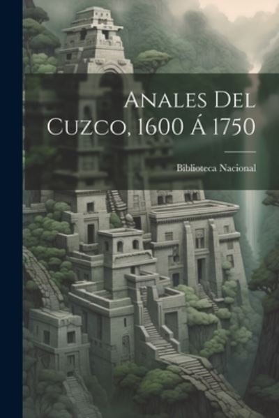 Cover for Biblioteca Nacional (Peru) · Anales Del Cuzco, 1600 Á 1750 (Bok) (2023)